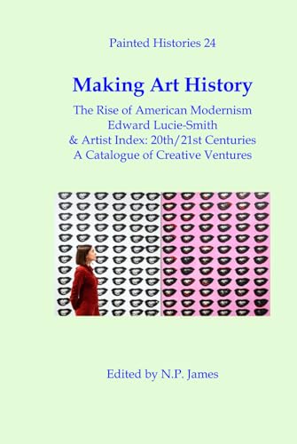 Making Art History: the rise of American Modernism: & Artist Index 20th/21st Centuries von Independently published