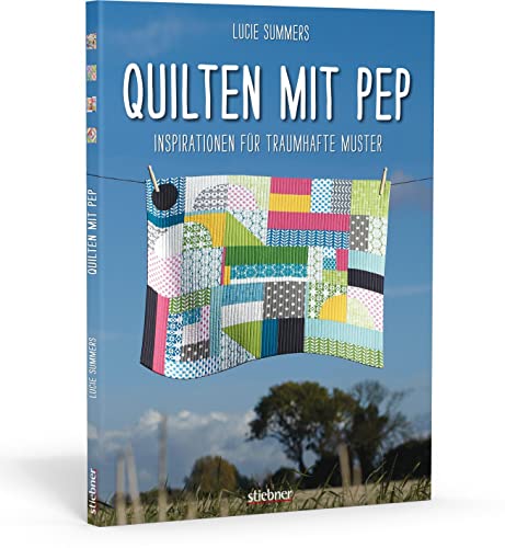 Quilten mit Pep. Inspirationen für traumhafte Muster von Stiebner Verlag GmbH