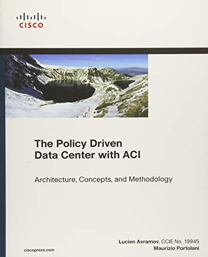 The Policy Driven Data Center with Aci: Architecture, Concepts, and Methodology (Networking Technology)