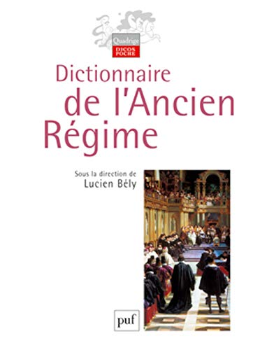 Dictionnaire de l'Ancien Régime: Royaume de France XVIe-XVIIIe siècle