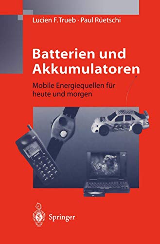 Batterien und Akkumulatoren: Mobile Energiequellen Für Heute Und Morgen von Springer