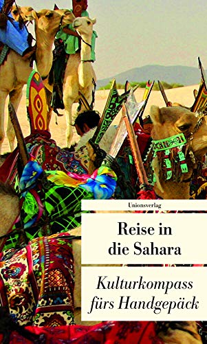 Reise in die Sahara: Kulturkompass fürs Handgepäck: Kulturkompass fürs Handgepäck. Bücher fürs Handgepäck von Unionsverlag