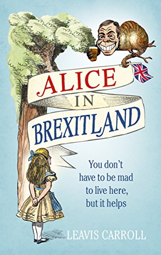Alice in Brexitland: You dont' have to be mad to live here, but it helps von Random House UK