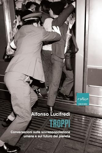 Troppi. Conversazioni sulla sovrappopolazione e sul futuro del pianeta von Codice