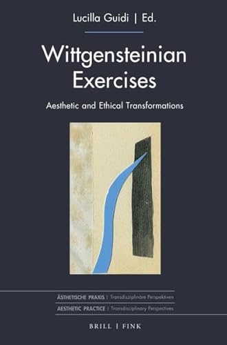 Wittgensteinian Exercises: Aesthetic and Ethical Transformations (Ästhetische Praxis) von Brill I Fink