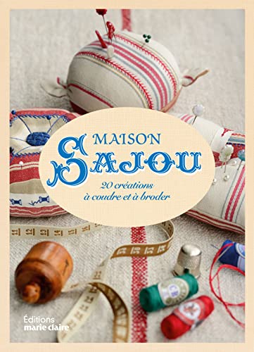 Maison Sajou : 20 créations à coudre et à broder: 20 creations a coudre et a broder