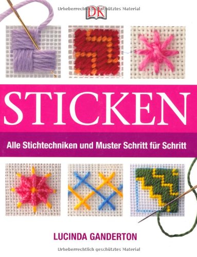 Sticken: Alle Stichtechniken und Muster Schritt für Schritt von Dorling Kindersley