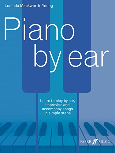 Piano by ear: Learn to Play by Ear, Improvise, and Accompany Songs in Simple Steps (Faber Edition) von Faber Music