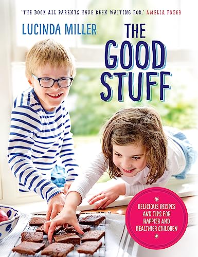 The Good Stuff: Delicious recipes and tips for happier and healthier children von Short Books