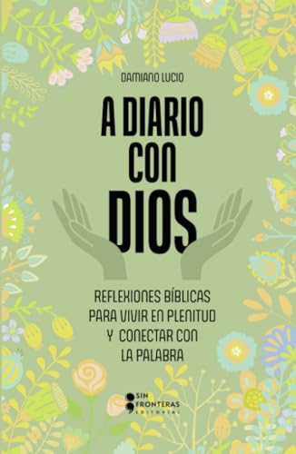 A diario con Dios para jóvenes: Guía espiritual para empezar a conectar con tu fe von Grupo Sin Fronteras SAS