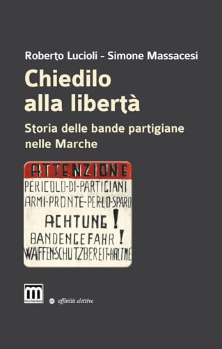 Chiedilo alla libertà. Storia delle bande partigiane nelle Marche (Orsa minore) von Affinità Elettive Edizioni