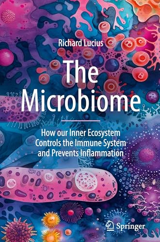 The Microbiome: How our Inner Ecosystem Controls the Immune System and Prevents Inflammation von Springer