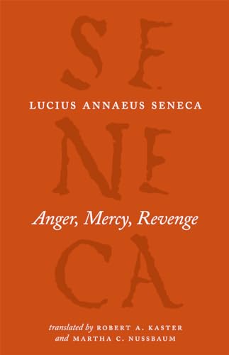 Anger, Mercy, Revenge (The Complete Works of Lucius Annaeus Seneca) von University of Chicago Press