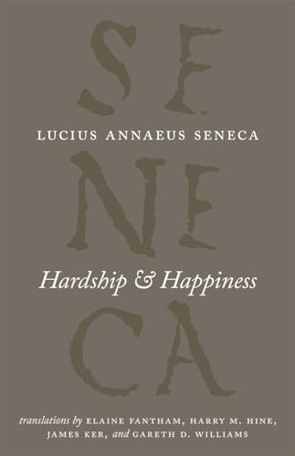 Hardship and Happiness (The Complete Works of Lucius Annaeus Seneca) von University of Chicago Press
