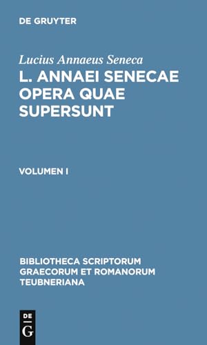 L. Annaei Senecae opera quae supersunt: Volumen I (Bibliotheca scriptorum Graecorum et Romanorum Teubneriana, Band 1)