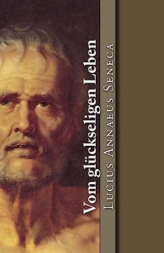 Vom glückseligen Leben (Klassiker der Philosophie, Band 11)