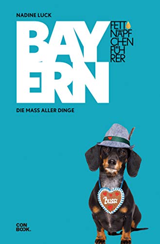 Fettnäpfchenführer Bayern: Die Maß aller Dinge (Ein unterhaltsamer Reiseknigge)