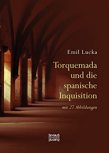 Torquemada und die spanische Inquisition: mit 27 Abbildungen Torquemada und die spanische Inquisition: mit 27 Abbildungen von Severus Verlag