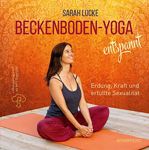 Beckenboden-Yoga entspannt: Erdung, Kraft und erfüllte Sexualität