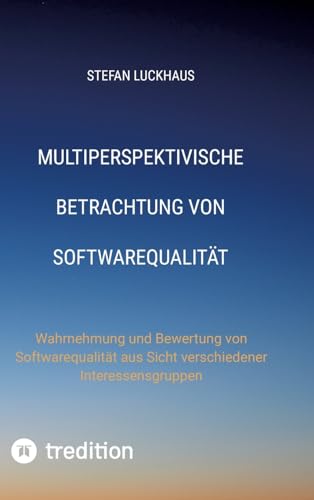 Multiperspektivische Betrachtung von Softwarequalität: Wahrnehmung und Bewertung von Softwarequalität aus Sicht verschiedener Interessensgruppen von tredition