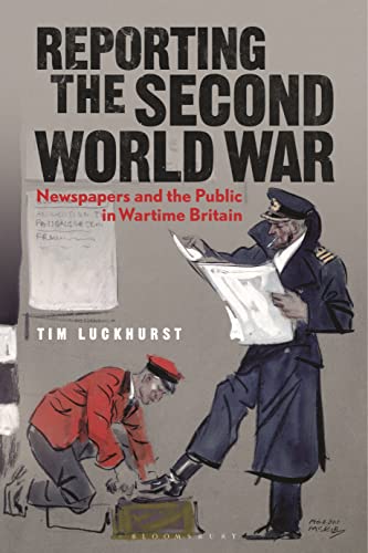 Reporting the Second World War: The Press and the People 1939-1945 von Bloomsbury Academic