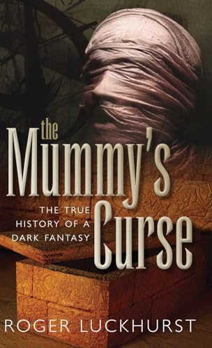 The Mummy's Curse: The true history of a dark fantasy von Oxford University Press