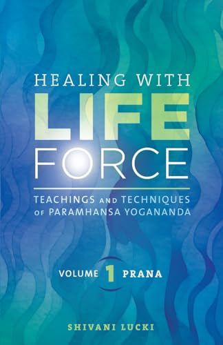 Healing with Life Force, Volume One - Prana: Teachings and Techniques of Paramhansa Yogananda von Crystal Clarity Publishers