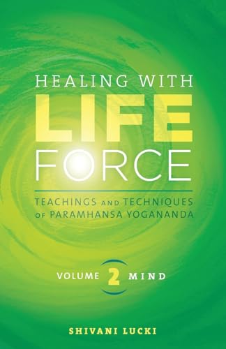 Healing with Life Force, Volume Two-Mind: Teachings and Techniques of Paramhansa Yogananda von Crystal Clarity Publishers