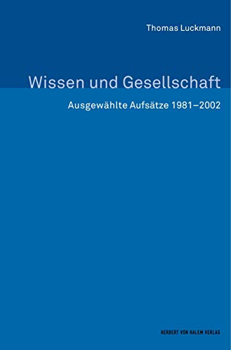 Wissen und Gesellschaft: Ausgewählte Aufsätze 1981–2002 (Erfahrung - Wissen - Imagination) von Herbert von Halem Verlag