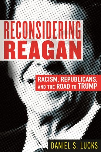 Reconsidering Reagan: Racism, Republicans, and the Road to Trump von Beacon Press