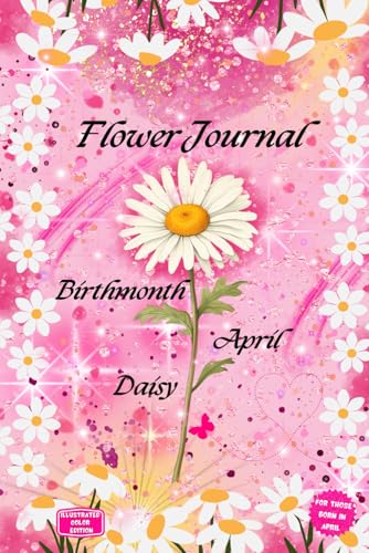 Flower Journal: Birthmonth April Daisy—Birthday Gift Edition: For Those Born in April: Illustrated Color Edition von Happy Goes Lucky Publishing