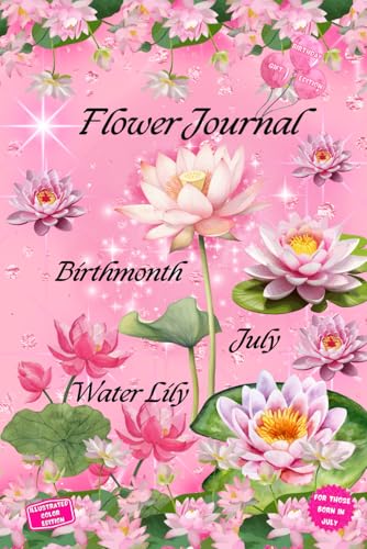Flower Journal: Birthmonth July Water Lily—Birthday Gift Edition: For Those Born in July: Illustrated Color Edition von Happy Goes Lucky Publishing