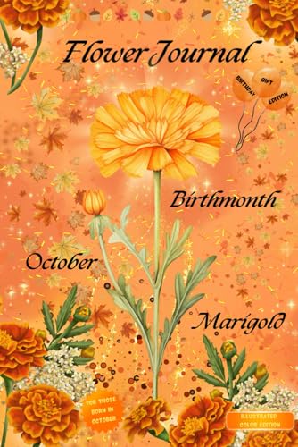 Flower Journal: Birthmonth October Marigold—Birthday Gift Edition: For Those Born in October: Illustrated Color Edition von Happy Goes Lucky Publishing