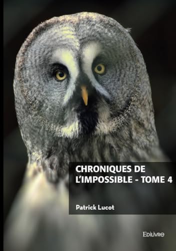 Chroniques de l'impossible - tome 4 von Édilivre
