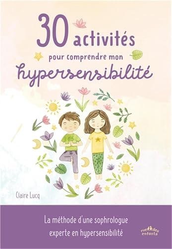 30 activités pour comprendre mon hypersensibilité: La méthode d'une sophrologue experte en hypersensibilité von CTP RUE ENFANTS