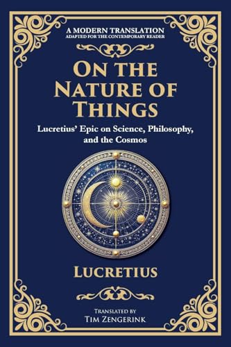 On the Nature of Things: Lucretius' Epic on Science, Philosophy, and the Cosmos von The Library of Alexandria