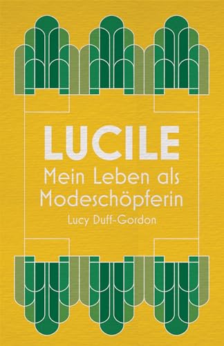 Lucile: Mein Leben als Modeschöpferin (Autobiografien der Mode)