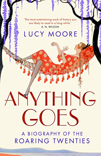 Anything Goes: A Biography of the Roaring Twenties von Atlantic Books