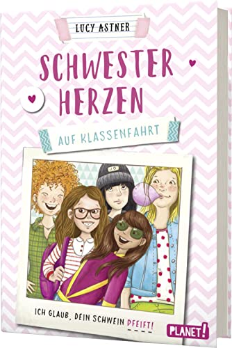 Schwesterherzen 2: Auf Klassenfahrt: Ich glaub, DEIN Schwein pfeift! | Starke Mädchenbande – starke Kinderliteratur! (2)