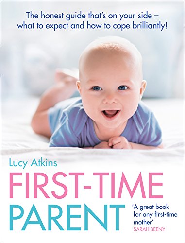 First-Time Parent: The Honest Guide to Coping Brilliantly and Staying Sane in Your Baby’s First Year von Collins
