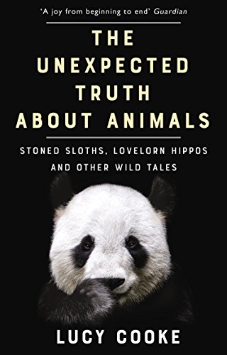 The Unexpected Truth About Animals: Stoned Sloths, Lovelorn Hippos and Other Wild Tales von Penguin