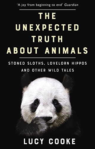 The Unexpected Truth About Animals: Stoned Sloths, Lovelorn Hippos and Other Wild Tales von Transworld Publ. Ltd UK