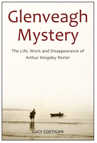 Glenveagh Mystery: The Life, Work and Disappearance of Arthur Kingsley Porter von IRISH ACADEMIC PR
