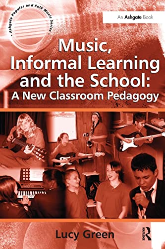 Music, Informal Learning and the School: A New Classroom Pedagogy (Ashgate Popular and Folk Music) von Routledge