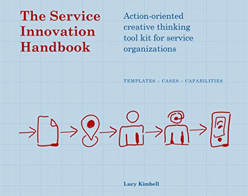 The Service Innovation Handbook: Action-oriented Creative Thinking Toolkit for Service Organizations The Service Innovation Handbook: Action-oriented Creative Thinking Toolkit for Service Organizations