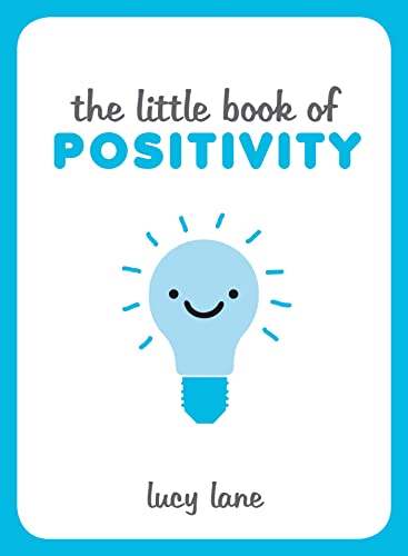 The Little Book of Positivity: Helpful Tips and Uplifting Quotes to Help Your Inner Optimist Thrive