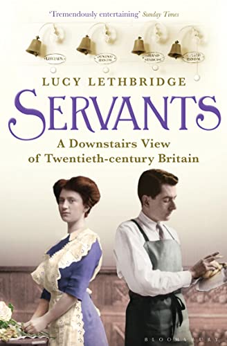 Servants: A Downstairs View of Twentieth-century Britain von Bloomsbury