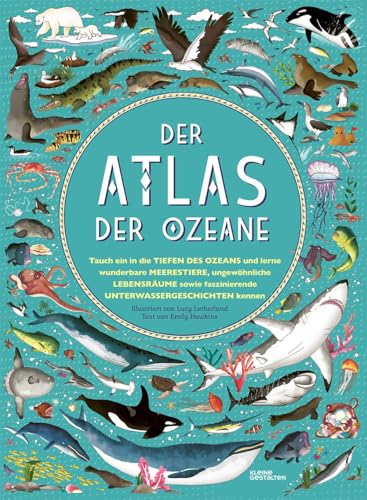 Der Atlas der Ozeane: Unglaubliche Abenteuer und wunderbare Tiere auf und unter Wasser