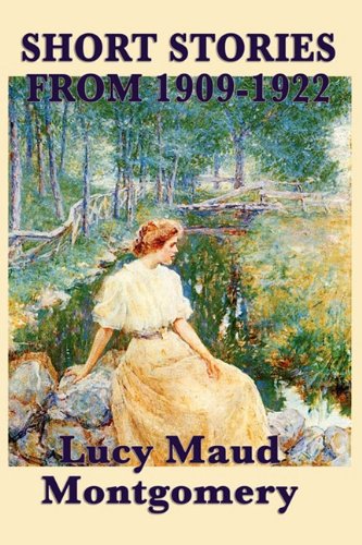 The Short Stories of Lucy Maud Montgomery from 1909-1922 von SMK Books