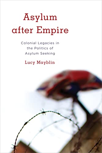 Asylum after Empire: Colonial Legacies in the Politics of Asylum Seeking (Kilombo: International Relations and Colonial Questions) von Rowman & Littlefield Publishers